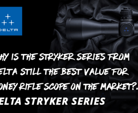 Why is the Stryker series from Delta still the best value for money Rifle Scope on the market?